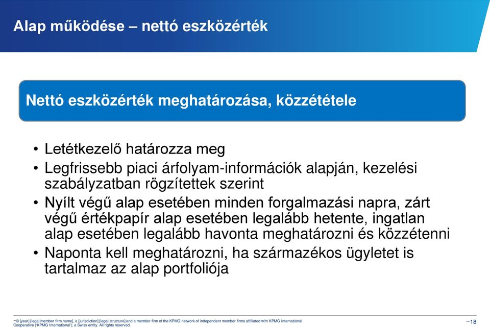esetében minden forgalmazási napra, zárt végű értékpapír alap esetében legalább hetente, ingatlan alap esetében