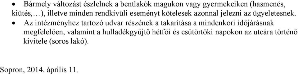 Az intézményhez tartozó udvar részének a takarítása a mindenkori időjárásnak megfelelően,