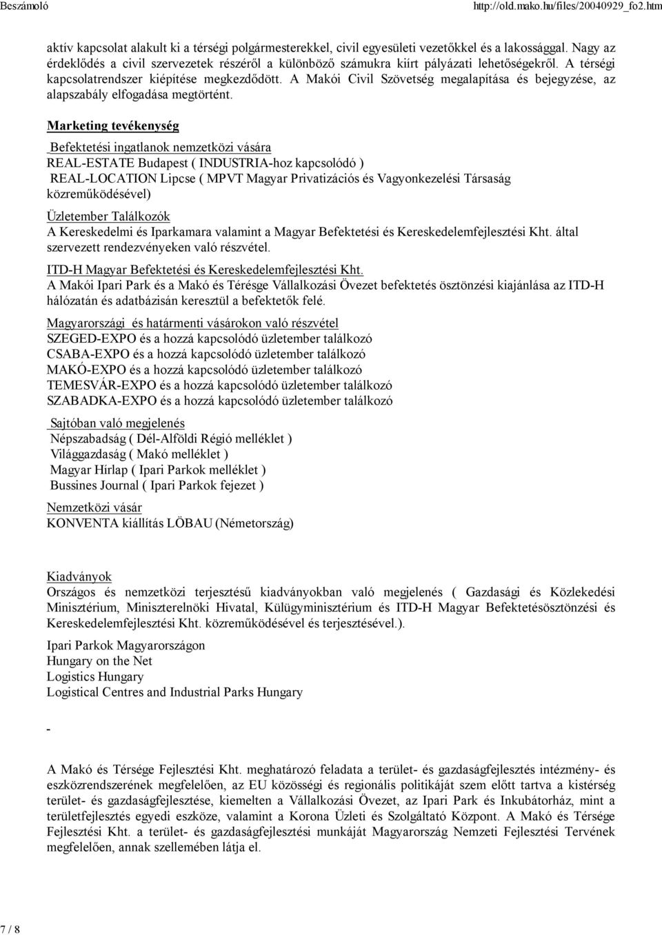 A Makói Civil Szövetség megalapítása és bejegyzése, az alapszabály elfogadása megtörtént.