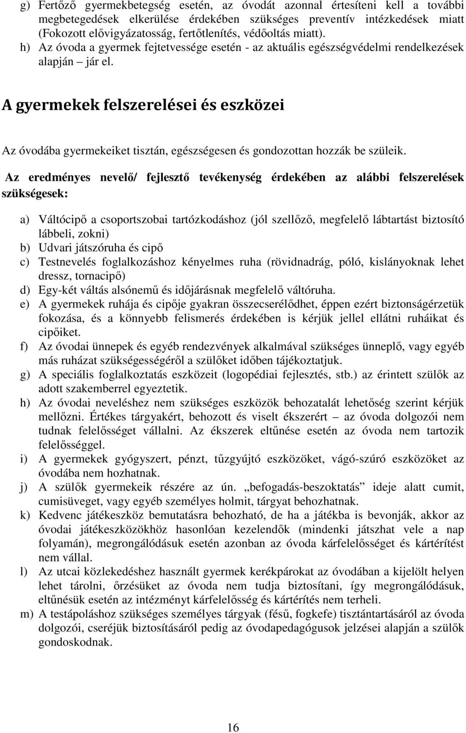 A gyermekek felszerelései és eszközei Az óvodába gyermekeiket tisztán, egészségesen és gondozottan hozzák be szüleik.