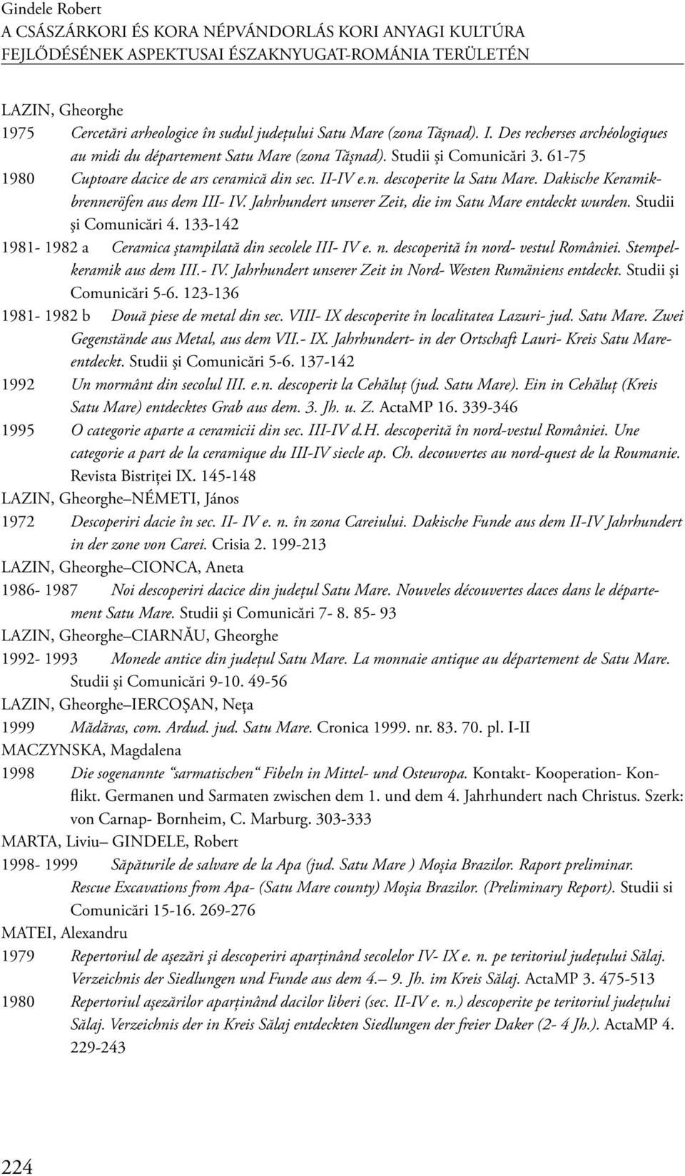 Dakische Keramikbrenneröfen aus dem III- IV. Jahrhundert unserer Zeit, die im Satu Mare entdeckt wurden. Studii şi Comunicări 4. 133-142 1981-1982 a Ceramica ştampilată din secolele III- IV e. n.