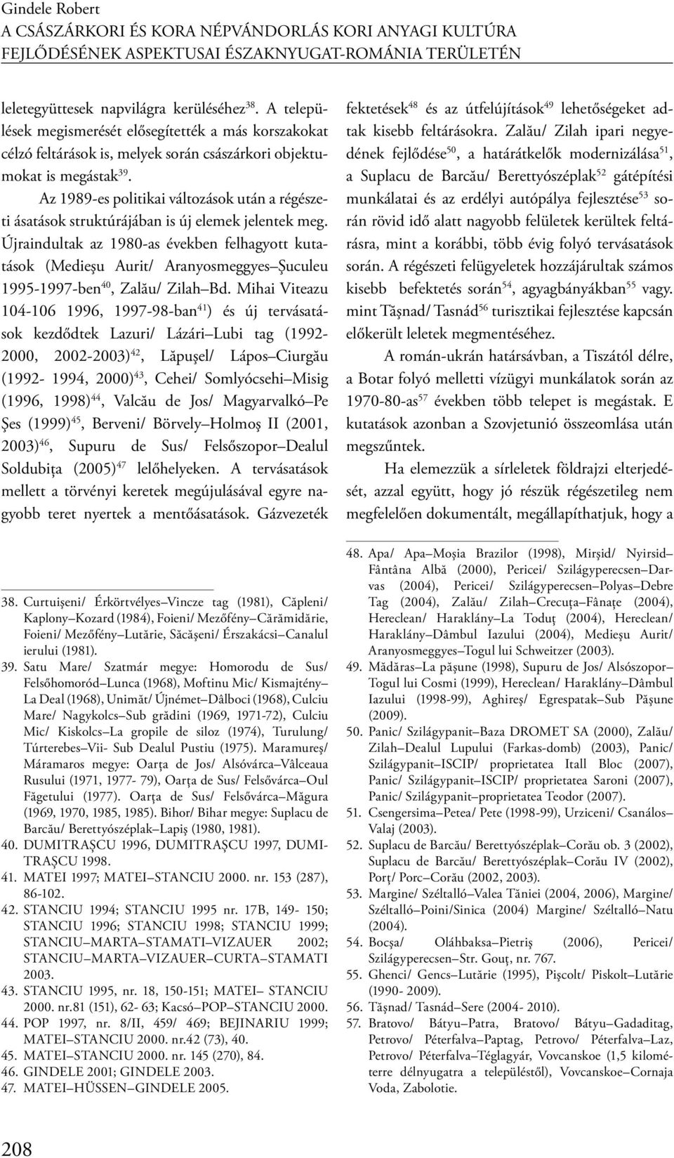 Az 1989-es politikai változások után a régészeti ásatások struktúrájában is új elemek jelentek meg.