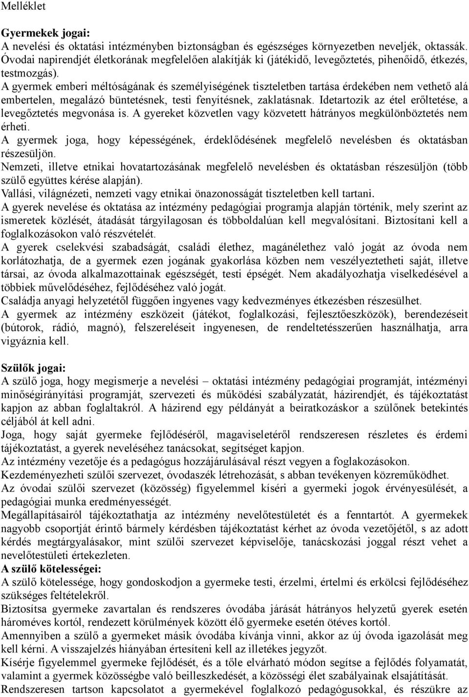A gyermek emberi méltóságának és személyiségének tiszteletben tartása érdekében nem vethető alá embertelen, megalázó büntetésnek, testi fenyítésnek, zaklatásnak.