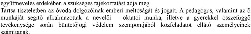 A pedagógus, valamint az ő munkáját segítő alkalmazottak a nevelői oktatói munka,