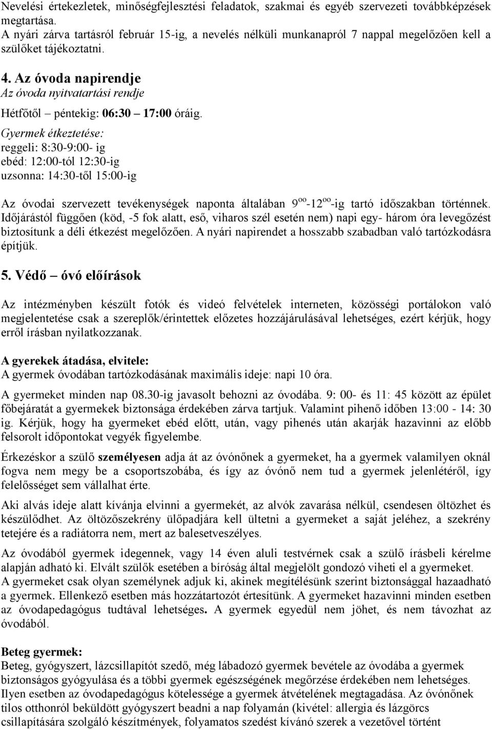 Az óvoda napirendje Az óvoda nyitvatartási rendje Hétfőtől péntekig: 06:30 17:00 óráig.