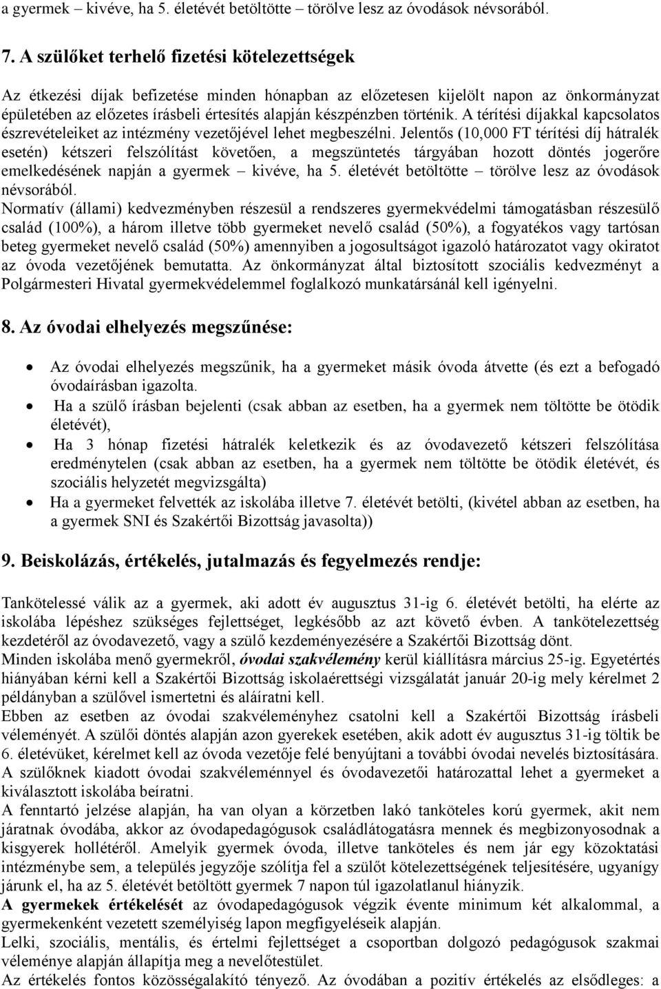 történik. A térítési díjakkal kapcsolatos észrevételeiket az intézmény vezetőjével lehet megbeszélni.