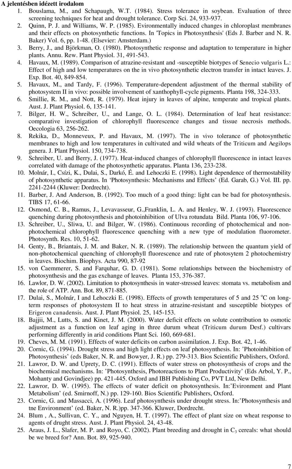 Baker) Vol. 6, pp. 1-48. (Elsevier: Amsterdam.) 3. Berry, J., and Björkman, O. (19). Photosynthetic response and adaptation to temperature in higher plants. Annu. Rew. Plant Physiol. 31, 491-43. 4. Havaux, M.
