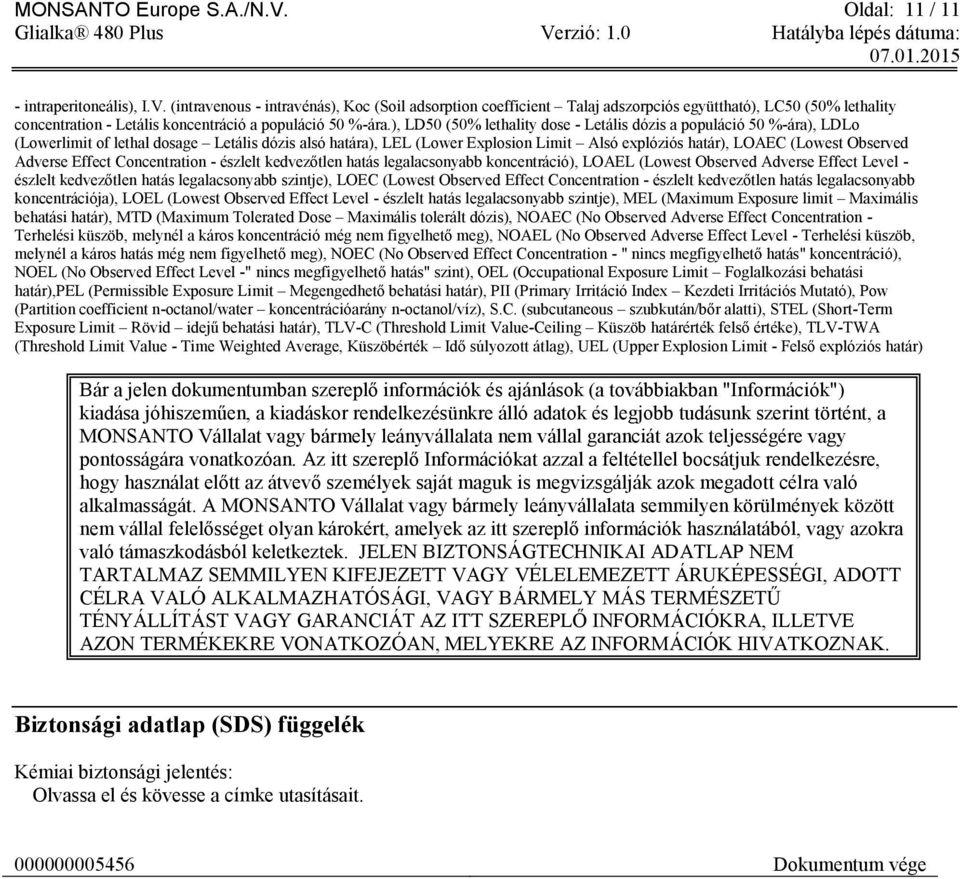 Observed Adverse Effect Concentration - észlelt kedvezőtlen hatás legalacsonyabb koncentráció), LOAEL (Lowest Observed Adverse Effect Level - észlelt kedvezőtlen hatás legalacsonyabb szintje), LOEC