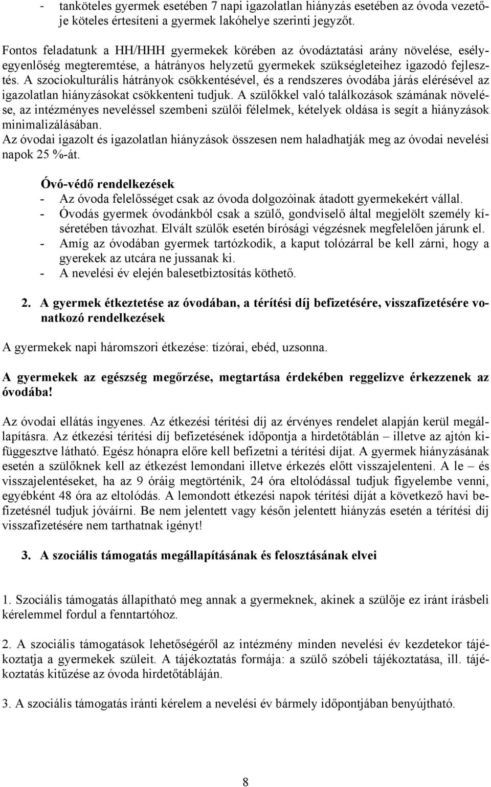 A szociokulturális hátrányok csökkentésével, és a rendszeres óvodába járás elérésével az igazolatlan hiányzásokat csökkenteni tudjuk.