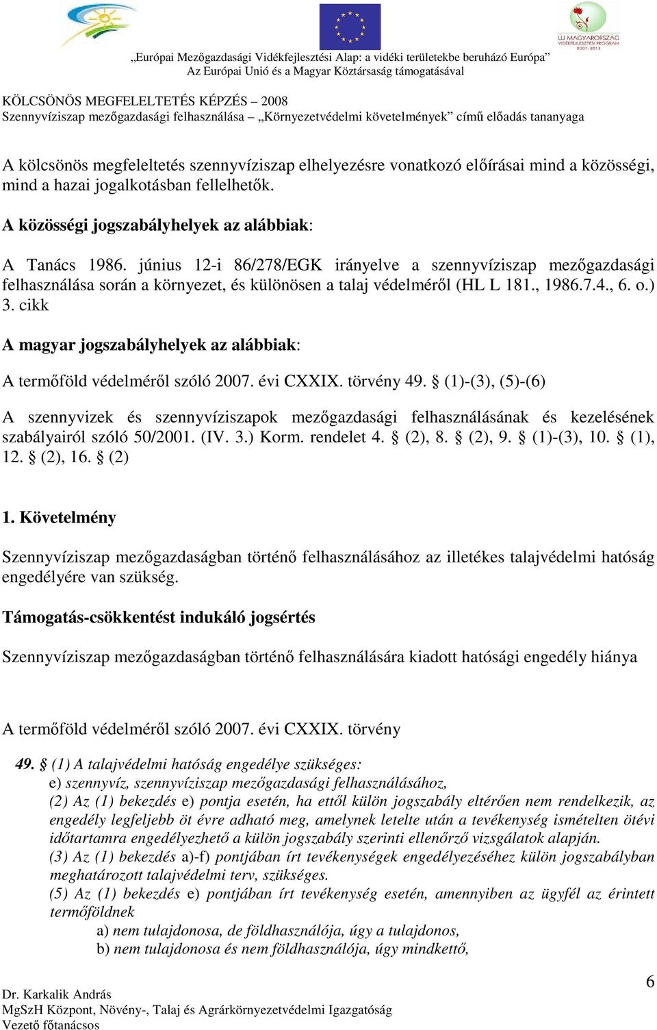 cikk A magyar jogszabályhelyek az alábbiak: A termőföld védelméről szóló 2007. évi CXXIX. törvény 49.