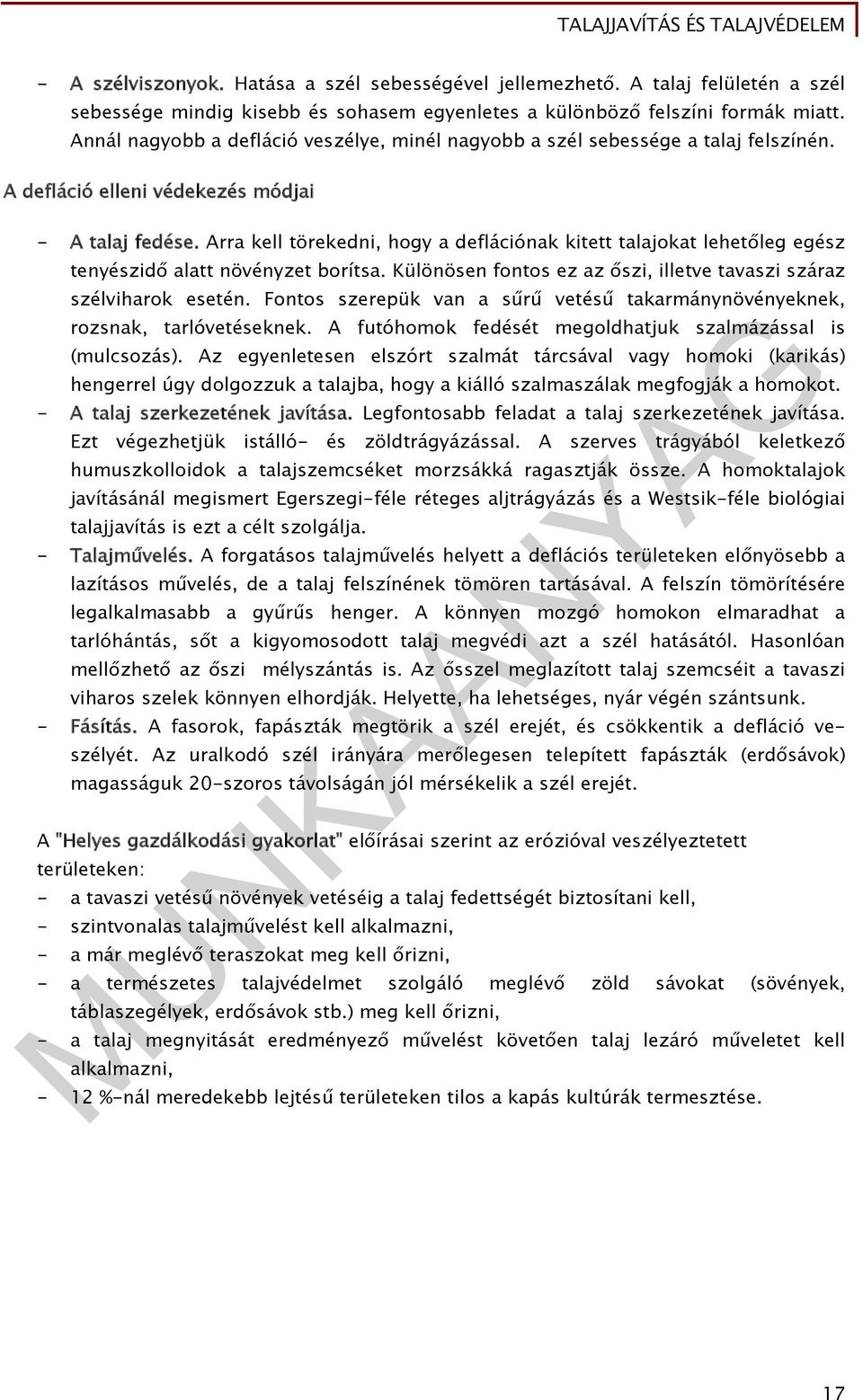 Arra kell törekedni, hogy a deflációnak kitett talajokat lehetőleg egész tenyészidő alatt növényzet borítsa. Különösen fontos ez az őszi, illetve tavaszi száraz szélviharok esetén.