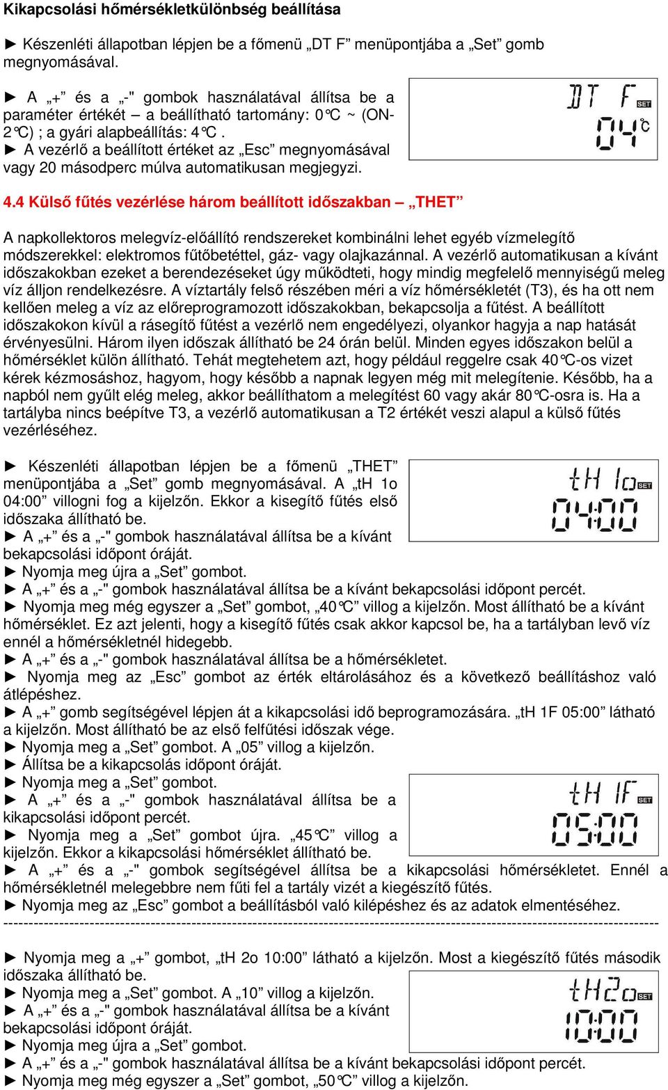 A vezérlő a beállított értéket az Esc megnyomásával vagy 20 másodperc múlva automatikusan megjegyzi. 4.