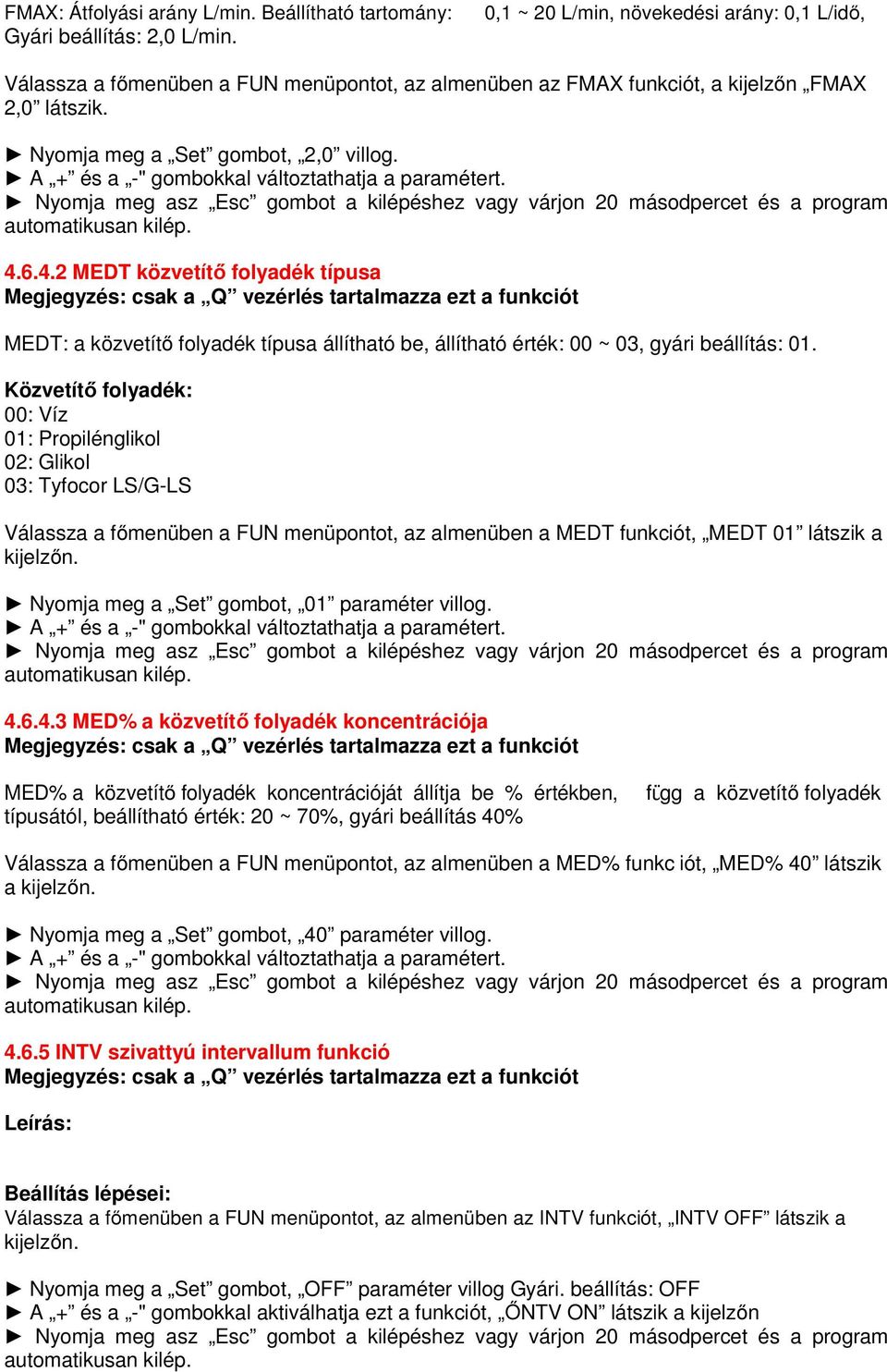 A + és a -" gombokkal változtathatja a paramétert. Nyomja meg asz Esc gombot a kilépéshez vagy várjon 20 másodpercet és a program automatikusan kilép. 4.