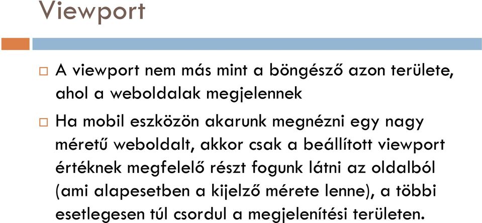 csak a beállított viewport értéknek megfelelő részt fogunk látni az oldalból (ami