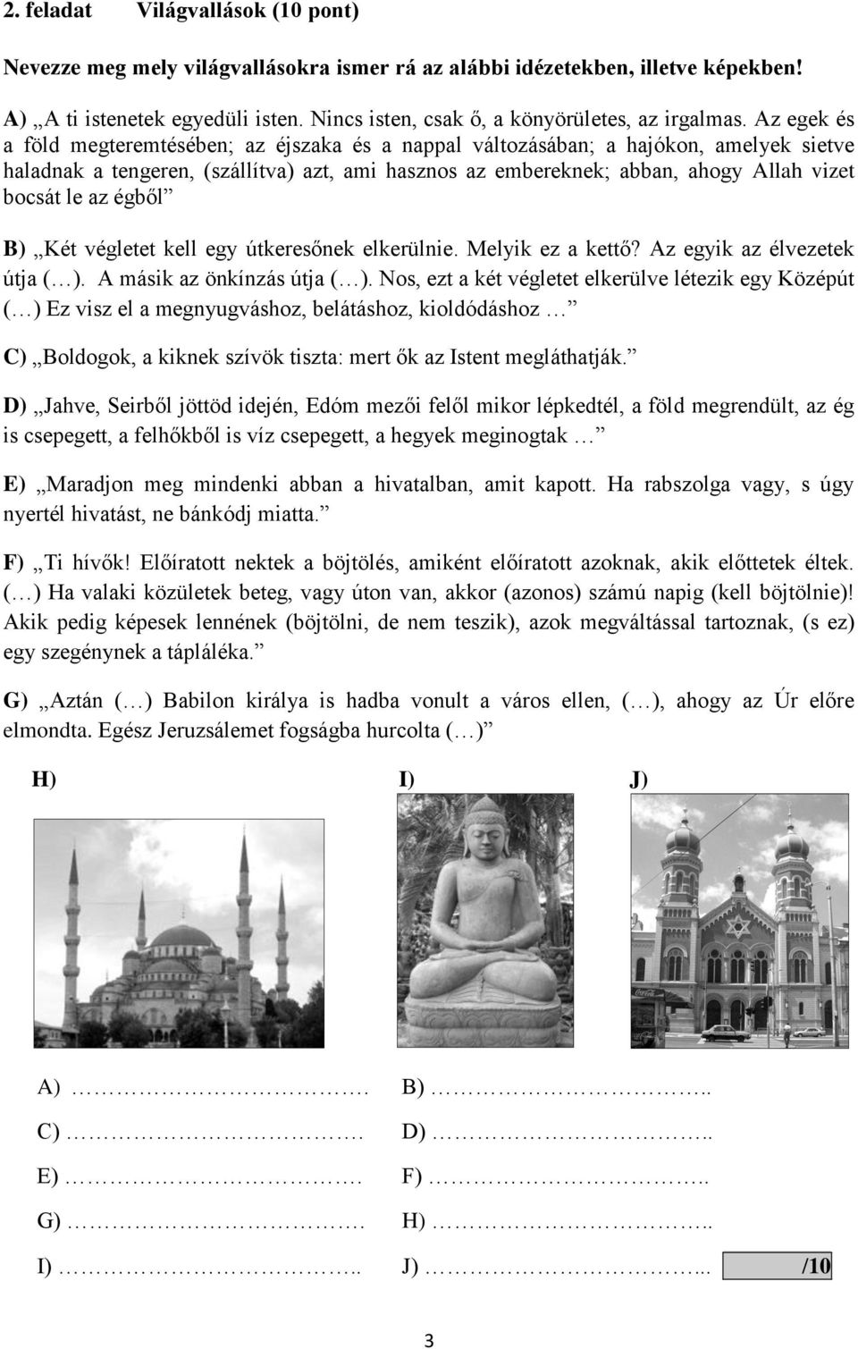 Az egek és a föld megteremtésében; az éjszaka és a nappal változásában; a hajókon, amelyek sietve haladnak a tengeren, (szállítva) azt, ami hasznos az embereknek; abban, ahogy Allah vizet bocsát le