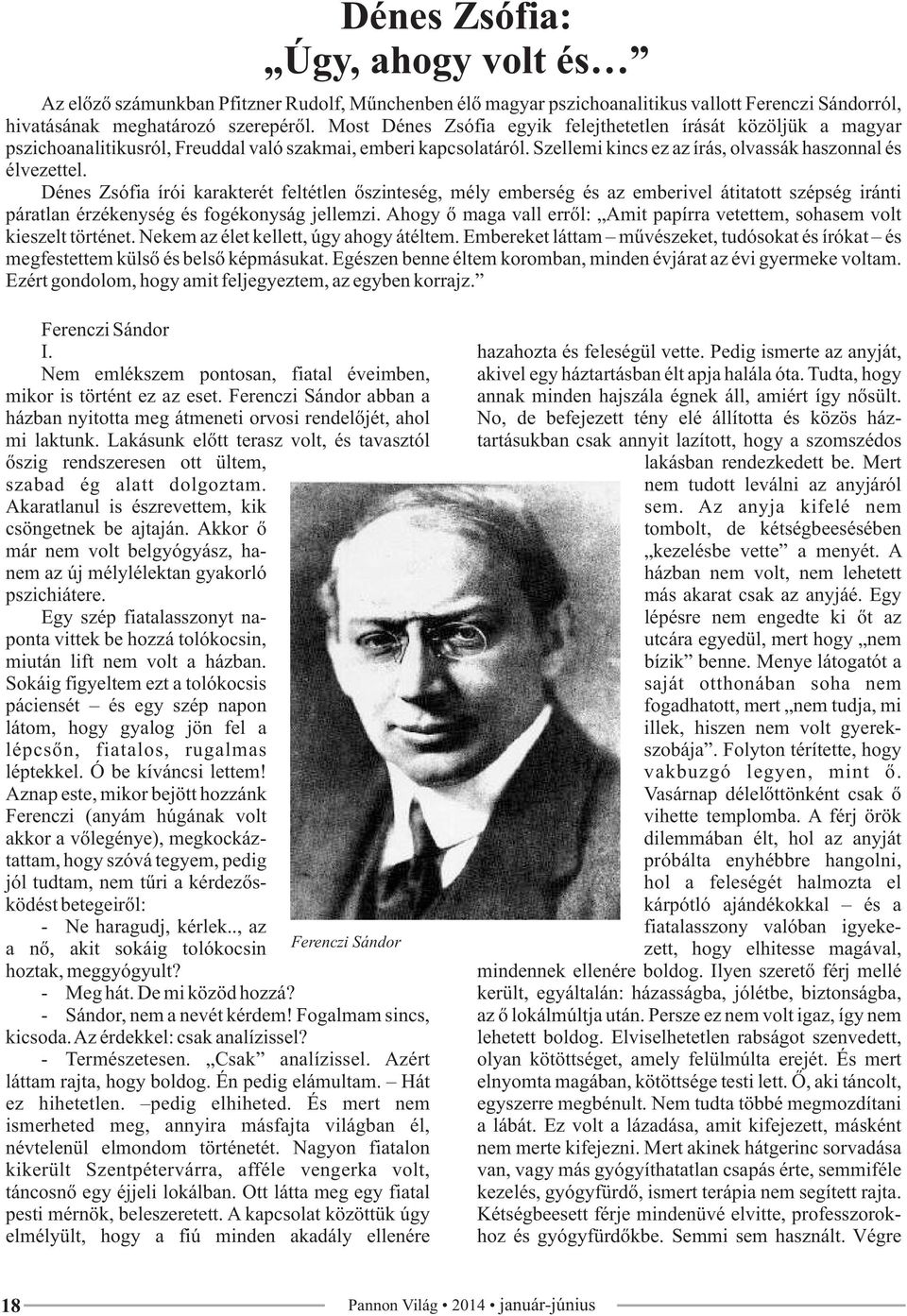 Dénes Zsófia írói karakterét feltétlen őszinteség, mély emberség és az emberivel átitatott szépség iránti páratlan érzékenység és fogékonyság jellemzi.