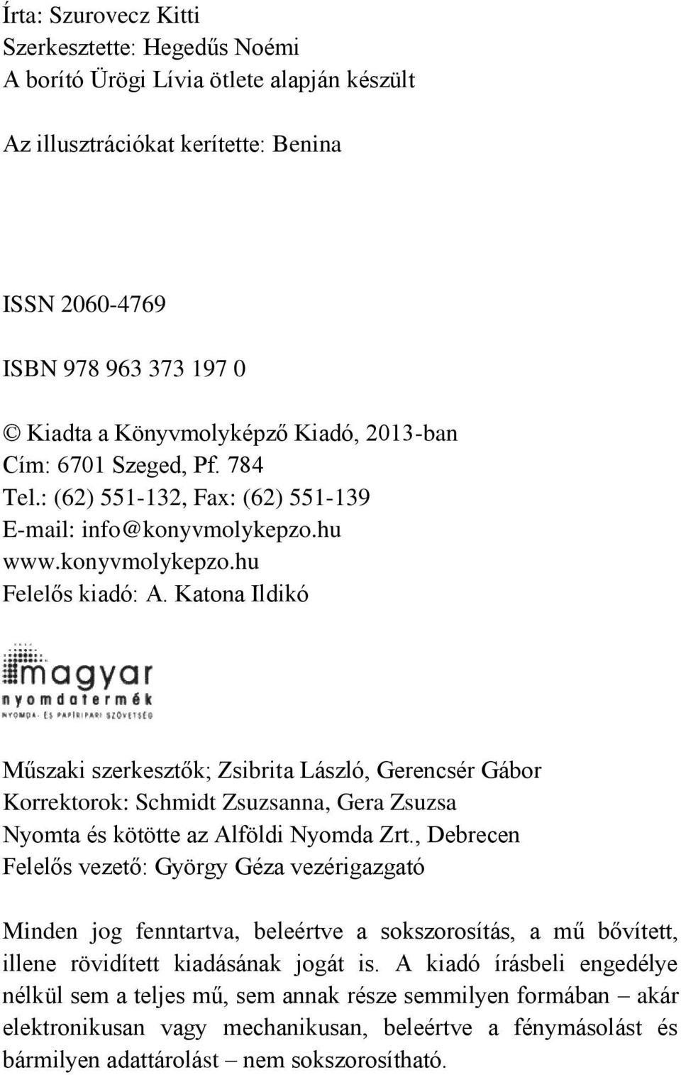 Írta: Szurovecz Kitti Szerkesztette: Hegedűs Noémi A borító Ürögi Lívia  ötlete alapján készült. Az illusztrációkat kerítette: Benina ISSN - PDF  Ingyenes letöltés