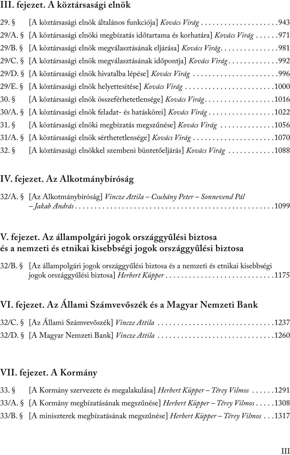 [A köztársasági elnök hivatalba lépése] Kovács Virág......................996 29/E. [A köztársasági elnök helyettesítése] Kovács Virág.......................1000 30.