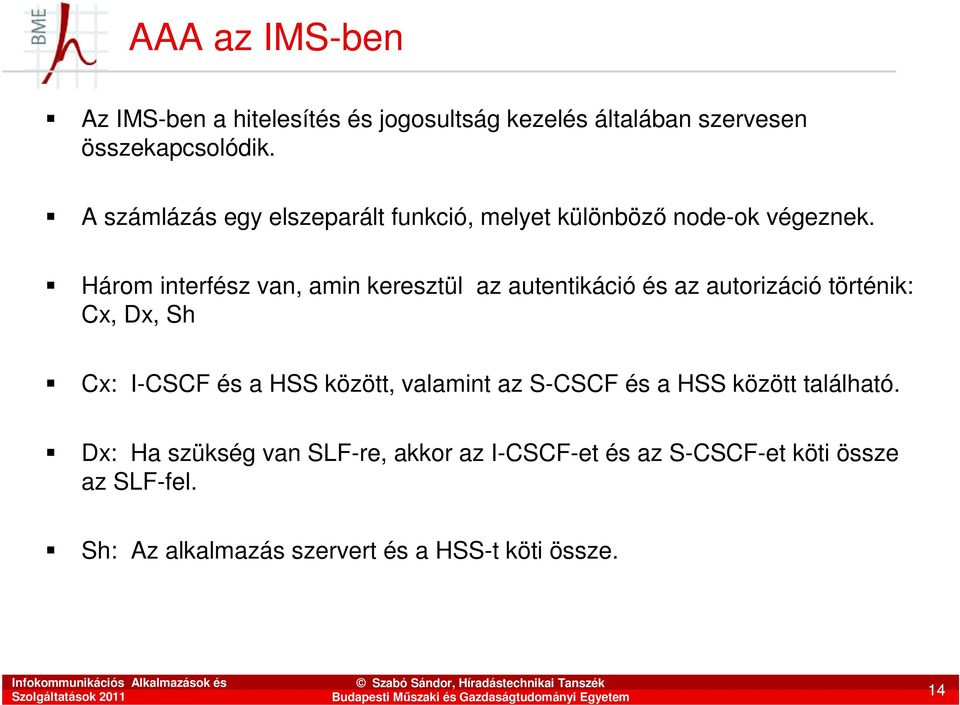 Három interfész van, amin keresztül az autentikáció és az autorizáció történik: Cx, Dx, Sh Cx: I-CSCF és a HSS között,