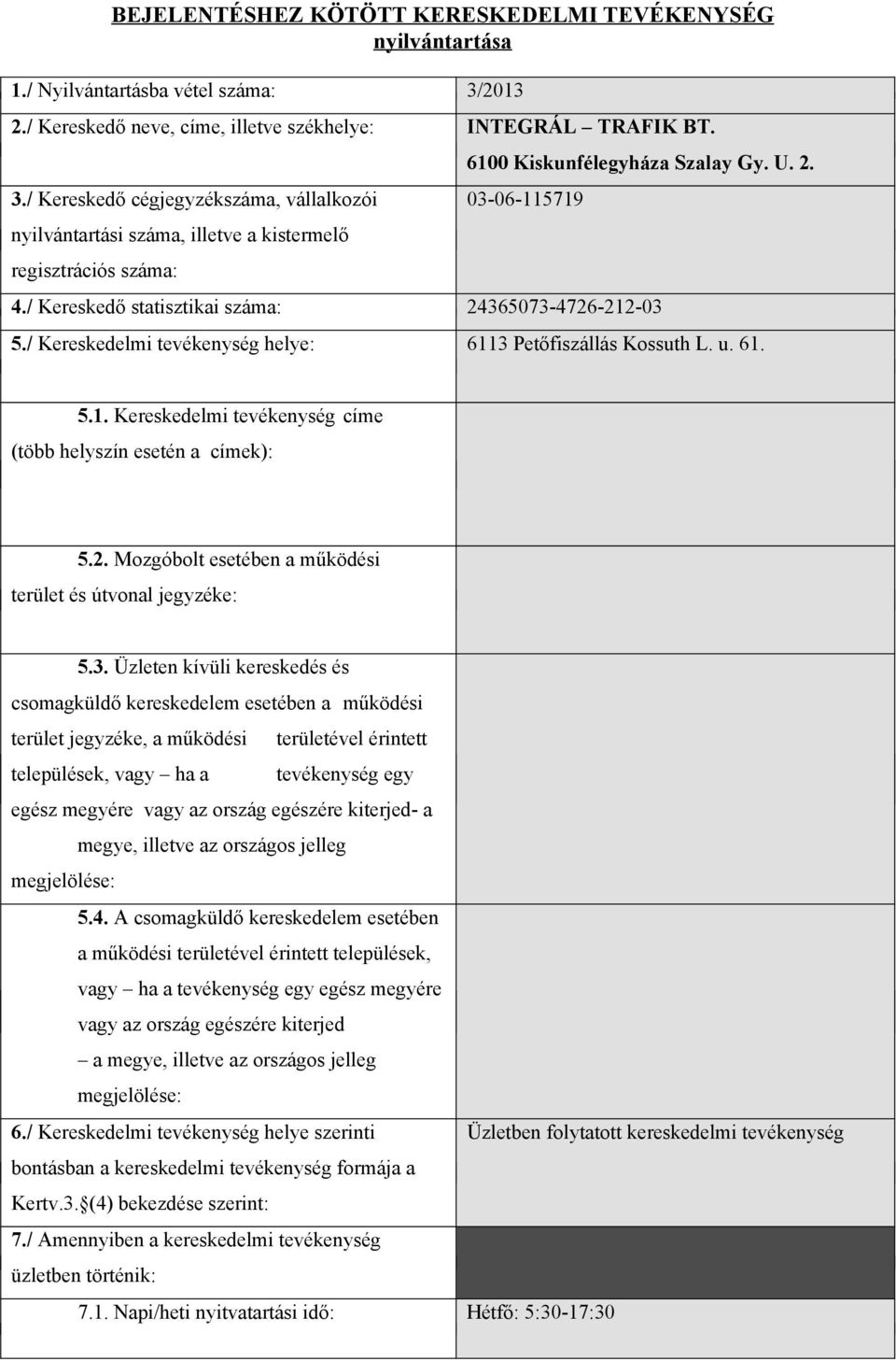 / Kereskedő cégjegyzékszáma, vállalkozói nyilvántartási száma, illetve a kistermelő regisztrációs száma: 6100 Kiskunfélegyháza Szalay Gy. U. 2. 03-06-115719 4.