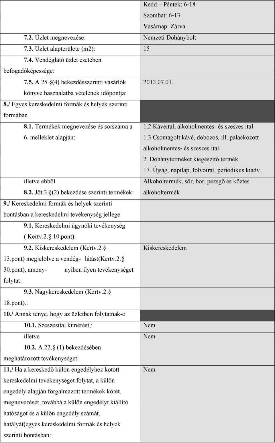 2 Kávéital, alkoholmentes- és szeszes ital 6. melléklet alapján: 1.3 Csomagolt kávé, dobozos, ill. palackozott alkoholmentes- és szeszes ital 2. Dohányterméket kiegészítő termék 17.