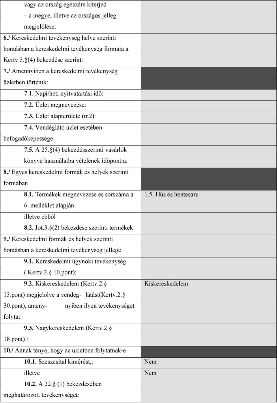 5. A 25. (4) bekezdésszerinti vásárlók könyve használatba vételének időpontja: 8./ Egyes kereskedelmi formák és helyek szerinti formában 8.1. Termékek megnevezése és sorszáma a 1.5. Hús és hentesáru 6.