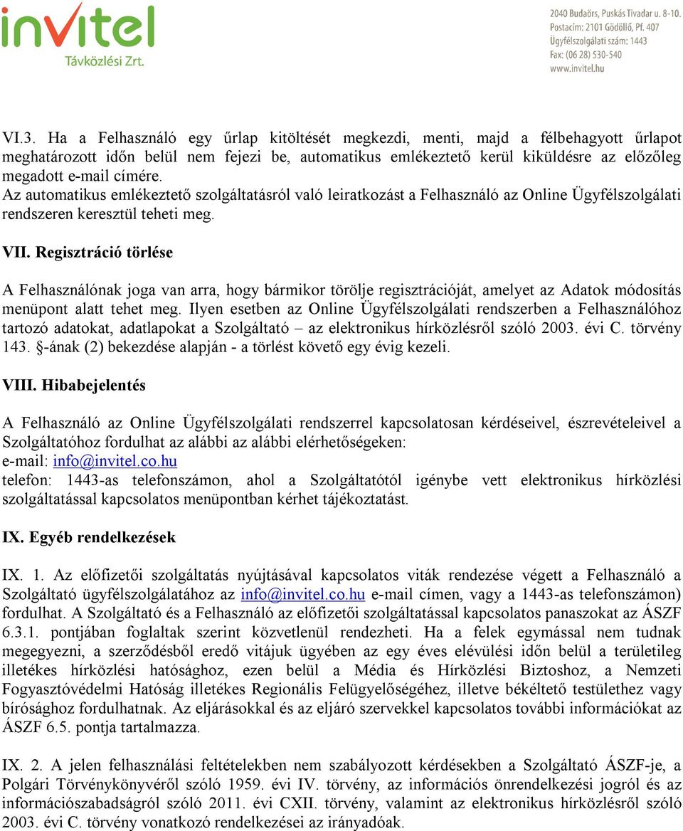 Regisztráció törlése A Felhasználónak joga van arra, hogy bármikor törölje regisztrációját, amelyet az Adatok módosítás menüpont alatt tehet meg.