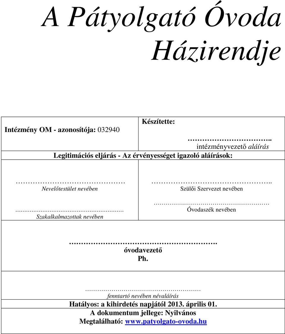 nevében Szakalkalmazottak nevében.. Szülői Szervezet nevében Óvodaszék nevében. óvodavezető Ph.