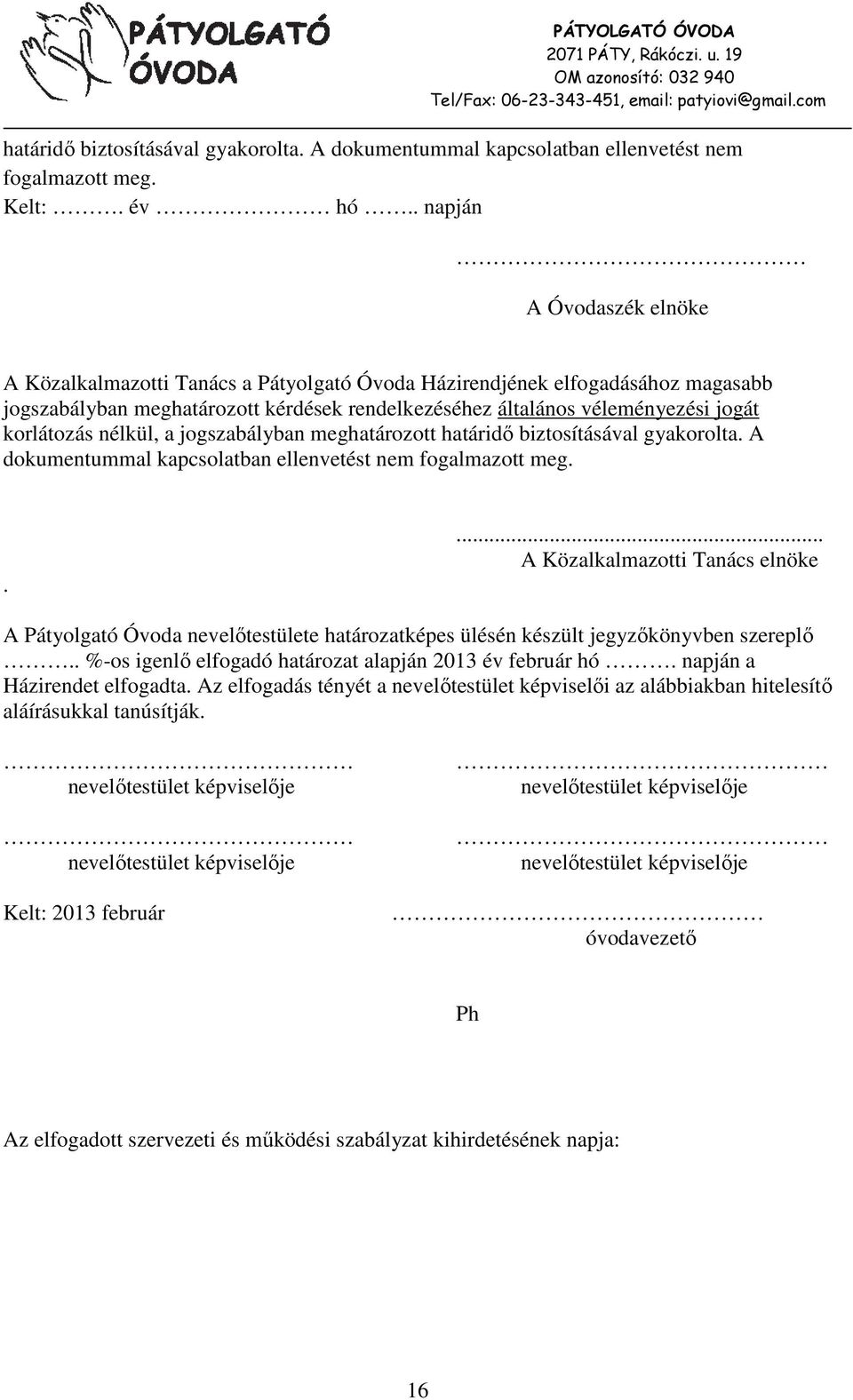 korlátozás nélkül, a jogszabályban meghatározott határidő biztosításával gyakorolta. A dokumentummal kapcsolatban ellenvetést nem fogalmazott meg.