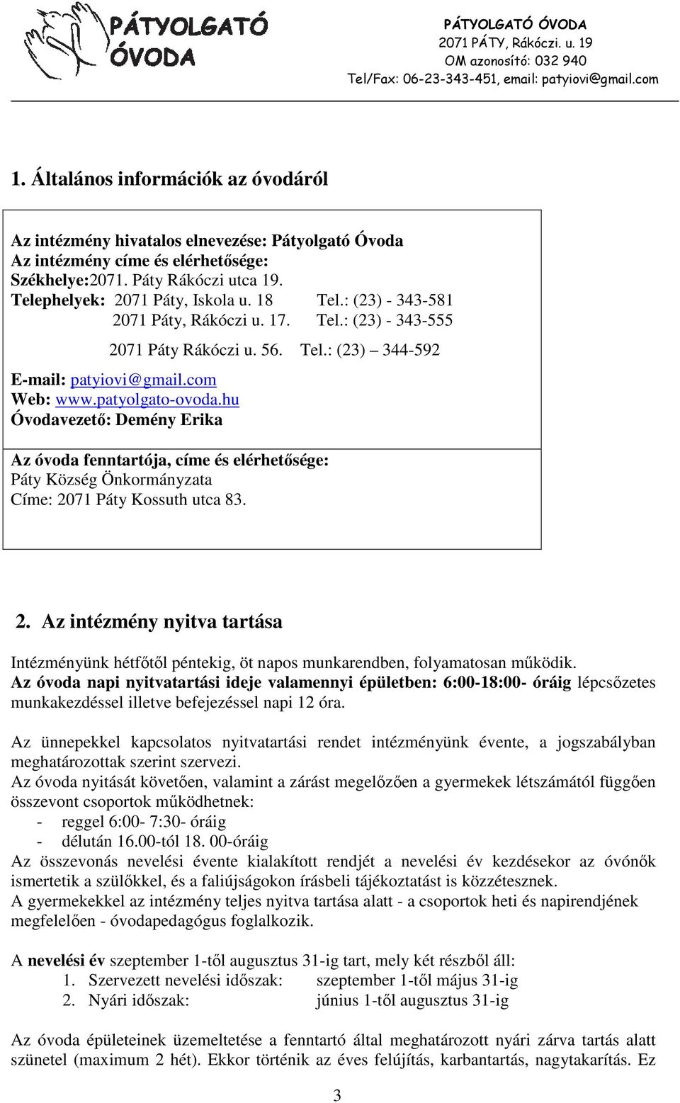 hu Óvodavezető: Demény Erika Az óvoda fenntartója, címe és elérhetősége: Páty Község Önkormányzata Címe: 20