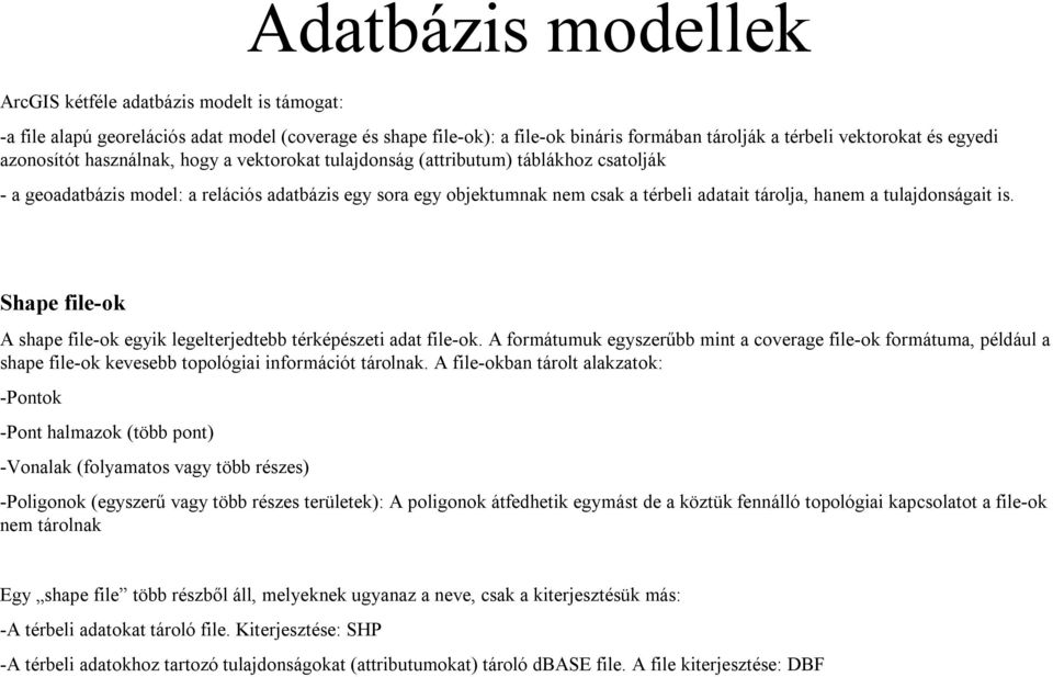 tulajdonságait is. Shape file-ok A shape file-ok egyik legelterjedtebb térképészeti adat file-ok.