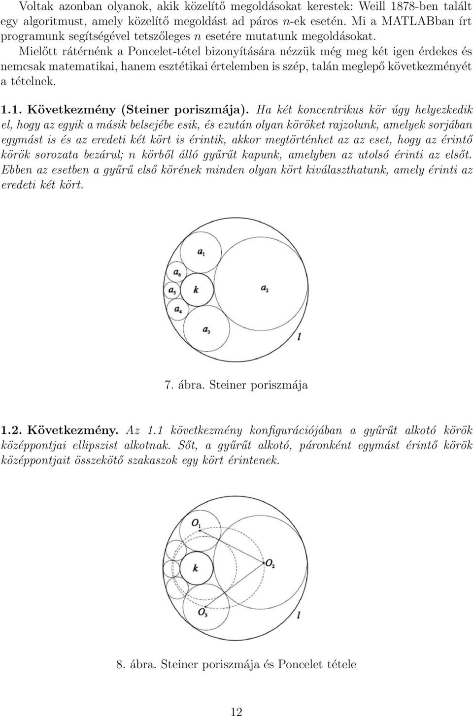 Mieőtt rátérnénk a Ponceet-téte bizonyítására nézzük még meg két igen érdekes és nemcsak matematikai, hanem esztétikai érteemben is szép, taán megepő következményét a tétenek. 1.