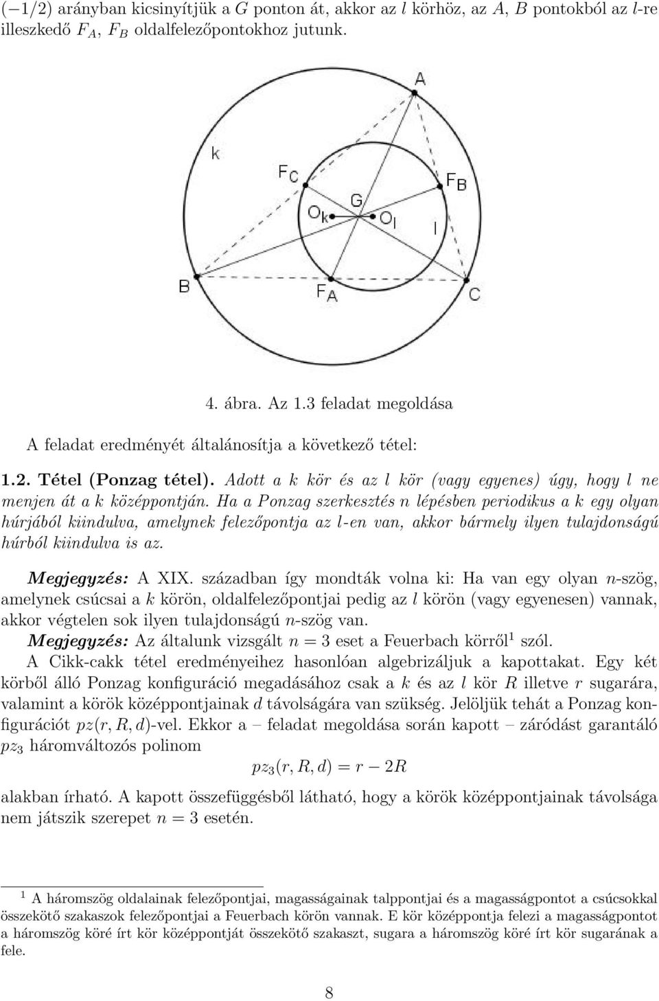 Ha a Ponzag szerkesztés n épésben periodikus a k egy oyan húrjábó kiinduva, ameynek feezőpontja az -en van, akkor bármey iyen tuajdonságú húrbó kiinduva is az. Megjegyzés: A XIX.