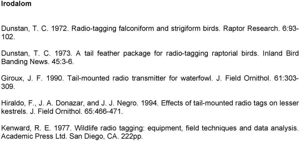 J Field Ornithol 61:303-309 Hiraldo, F, J A Donazar, and J J Negro 1994 Effects of tail-mounted radio tags on lesser kestrels J Field