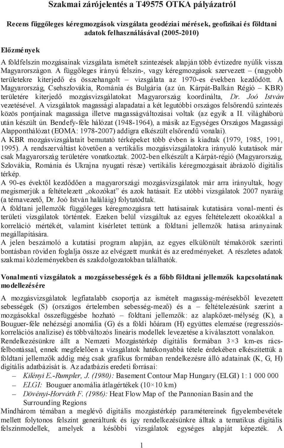 A függőleges irányú felszín-, vagy kéregmozgások szervezett (nagyobb területekre kiterjedő és összehangolt vizsgálata az 1970-es években kezdődött.