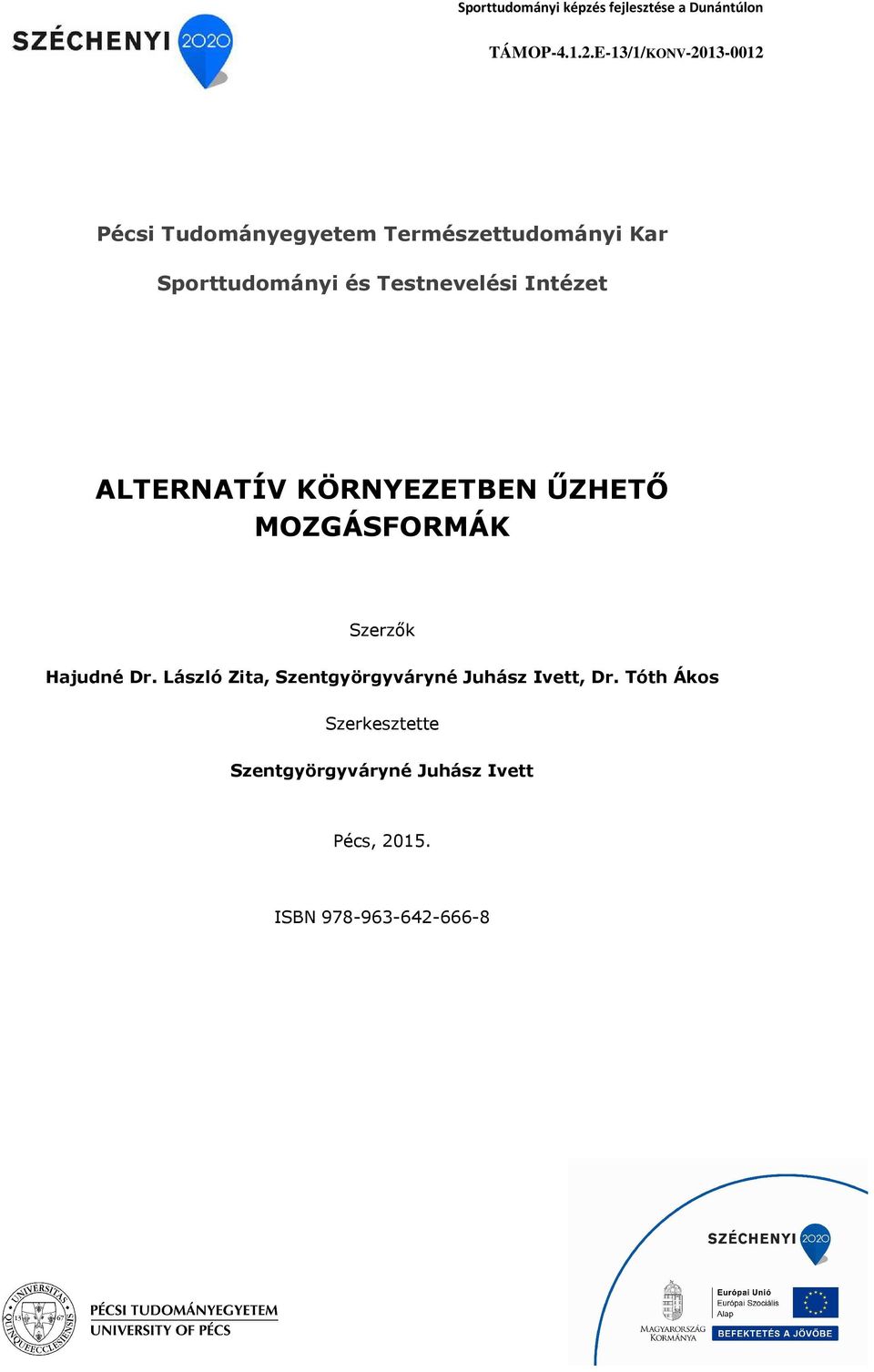 Testnevelési Intézet ALTERNATÍV KÖRNYEZETBEN ŰZHETŐ MOZGÁSFORMÁK Szerzők Hajudné Dr.