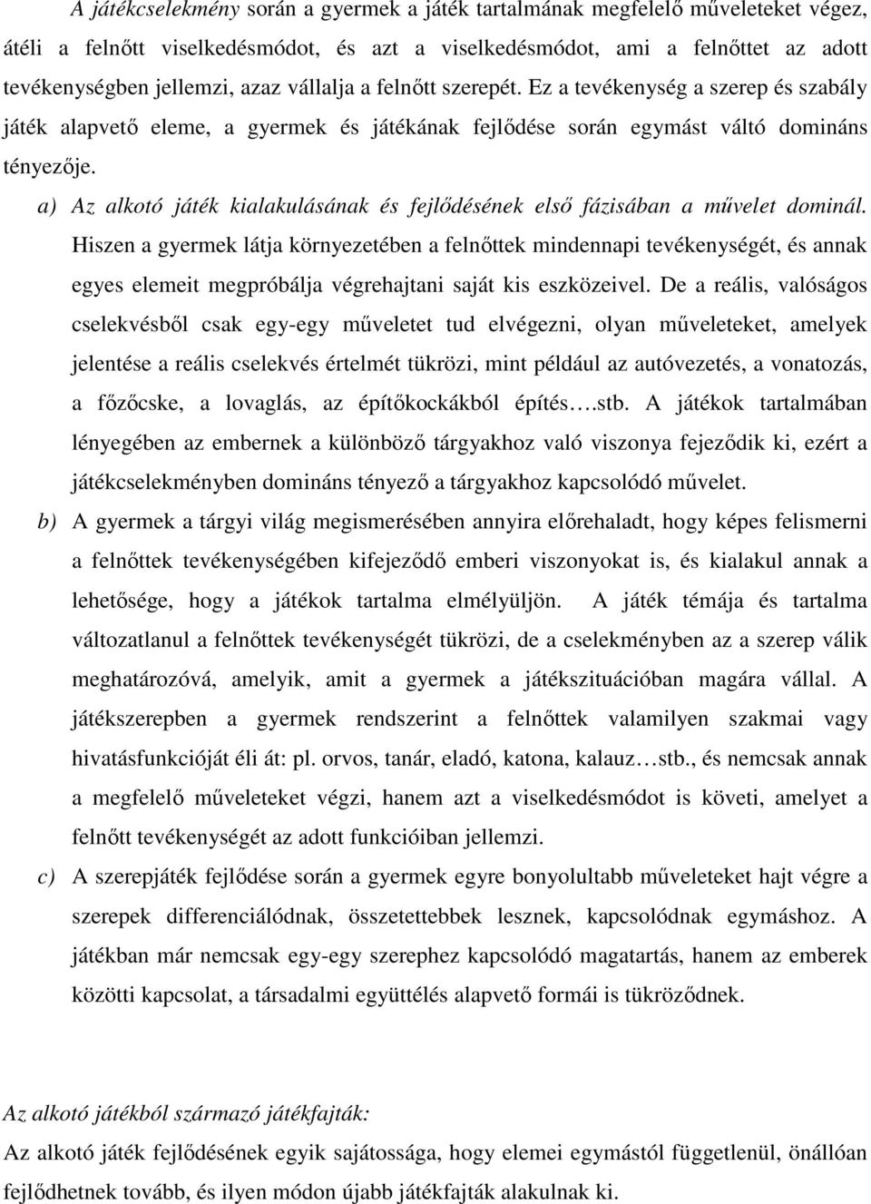 a) Az alkotó játék kialakulásának és fejlődésének első fázisában a művelet dominál.