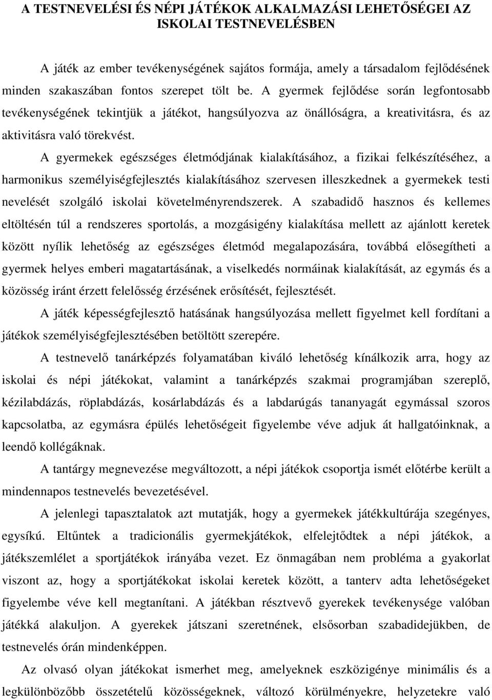 A gyermekek egészséges életmódjának kialakításához, a fizikai felkészítéséhez, a harmonikus személyiségfejlesztés kialakításához szervesen illeszkednek a gyermekek testi nevelését szolgáló iskolai