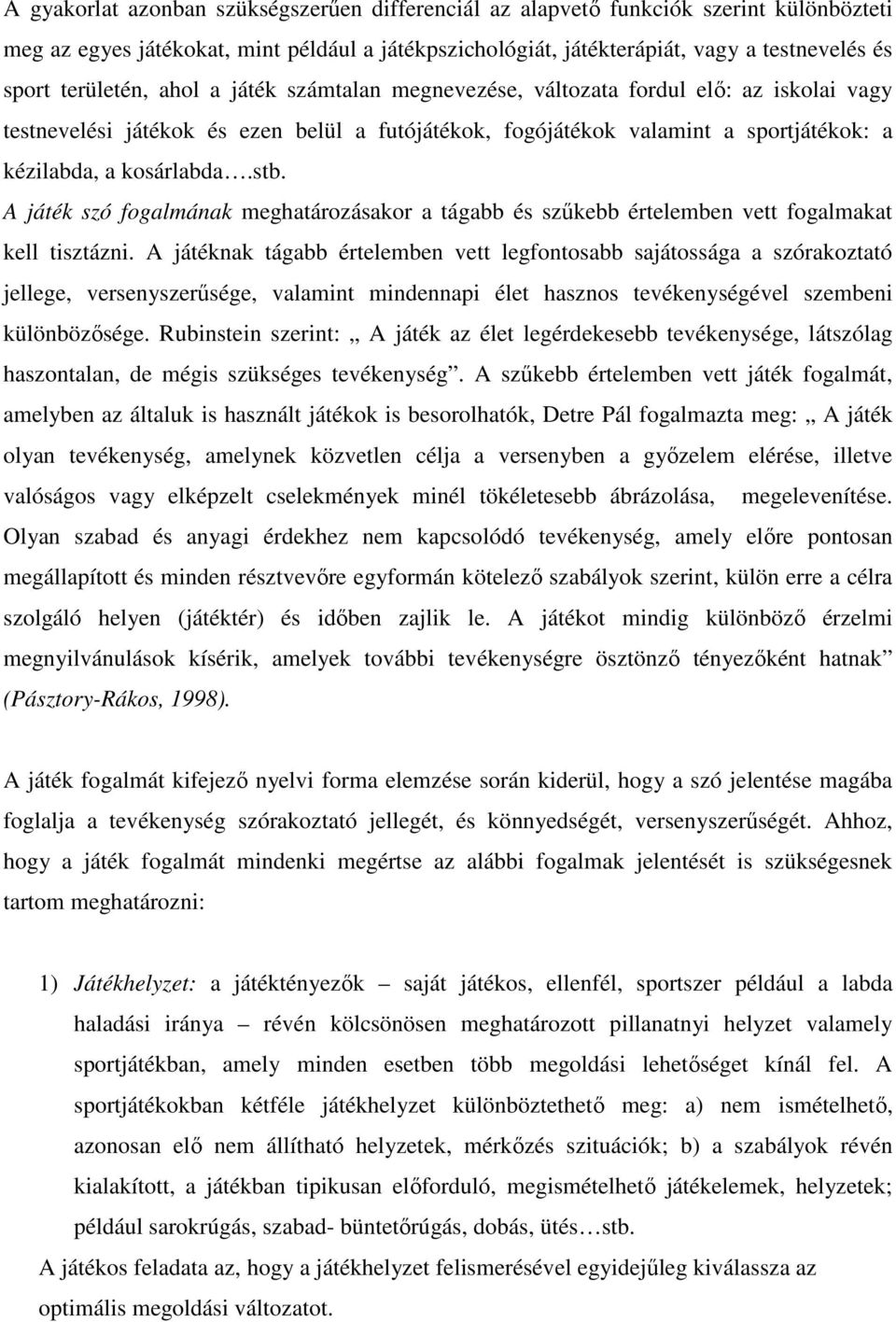 stb. A játék szó fogalmának meghatározásakor a tágabb és szűkebb értelemben vett fogalmakat kell tisztázni.