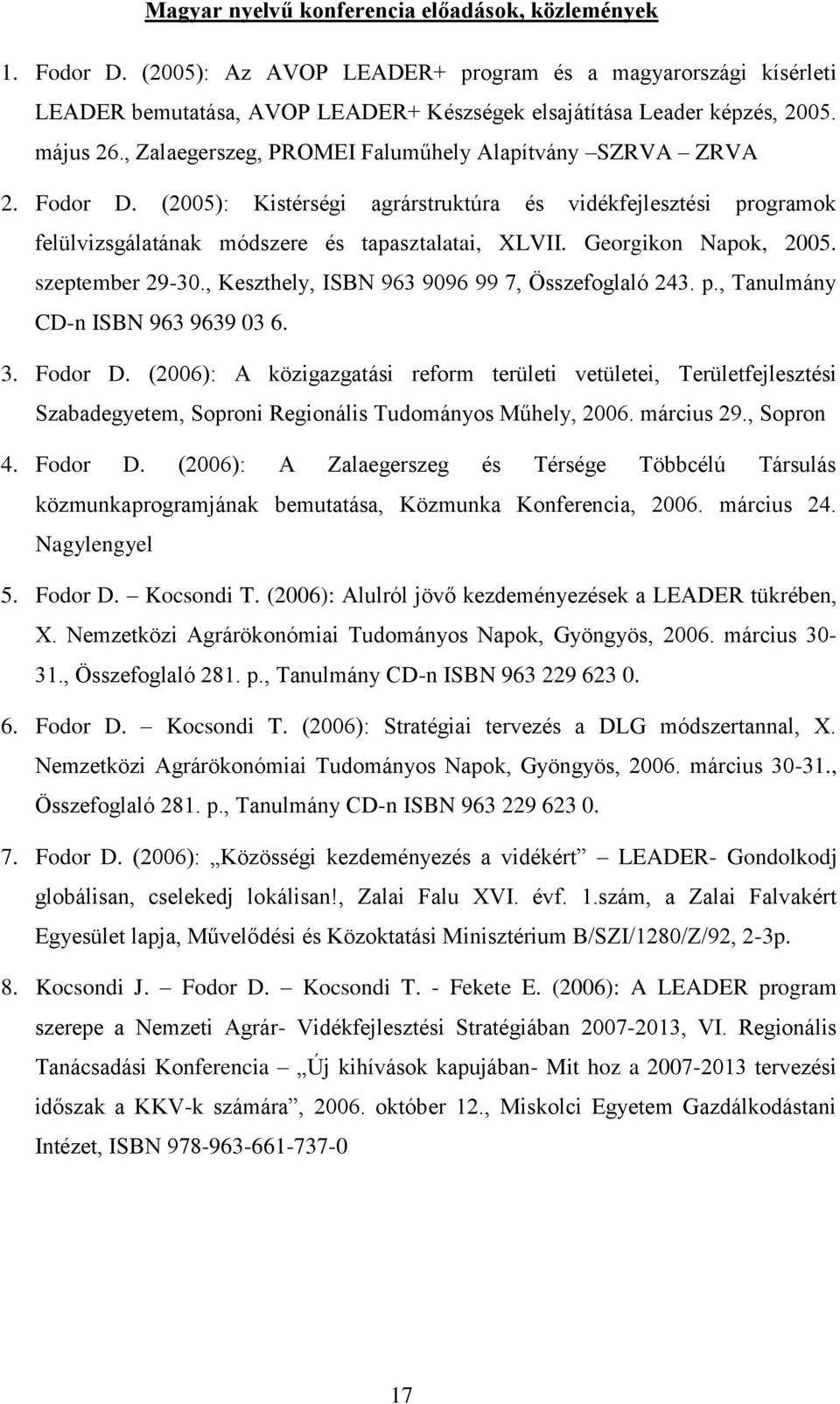 Georgikon Napok, 2005. szeptember 29-30., Keszthely, ISBN 963 9096 99 7, Összefoglaló 243. p., Tanulmány CD-n ISBN 963 9639 03 6. 3. Fodor D.