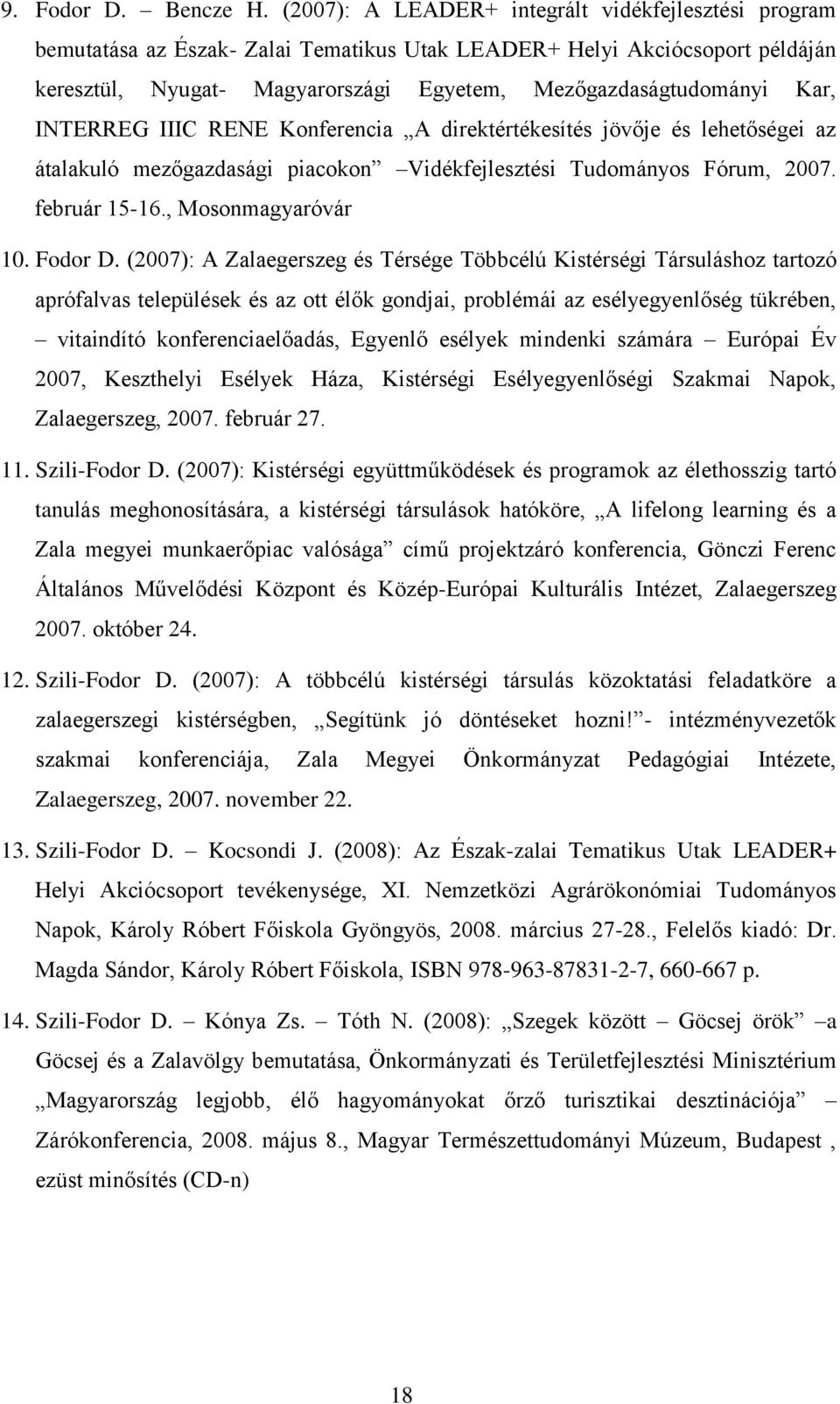 INTERREG IIIC RENE Konferencia A direktértékesítés jövője és lehetőségei az átalakuló mezőgazdasági piacokon Vidékfejlesztési Tudományos Fórum, 2007. február 15-16., Mosonmagyaróvár 10. Fodor D.
