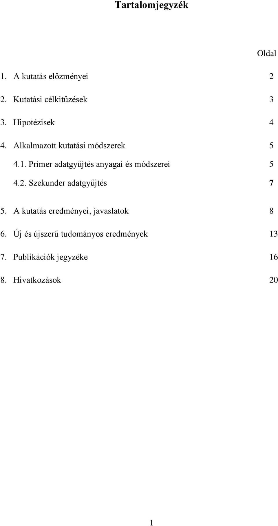 Primer adatgyűjtés anyagai és módszerei 5 4.2. Szekunder adatgyűjtés 7 5.