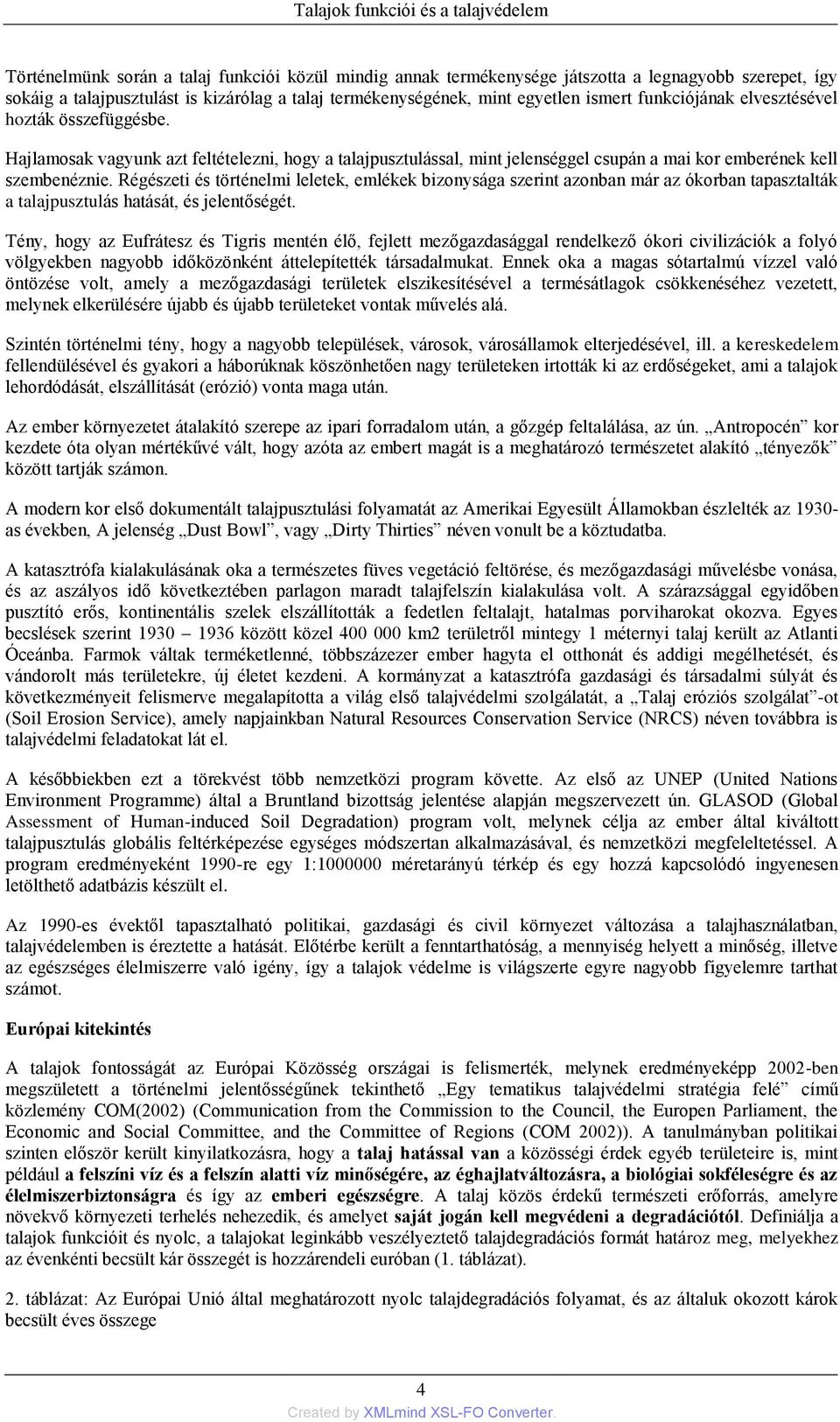 Hajlamosak vagyunk azt feltételezni, hogy a talajpusztulással, mint jelenséggel csupán a mai kor emberének kell szembenéznie.