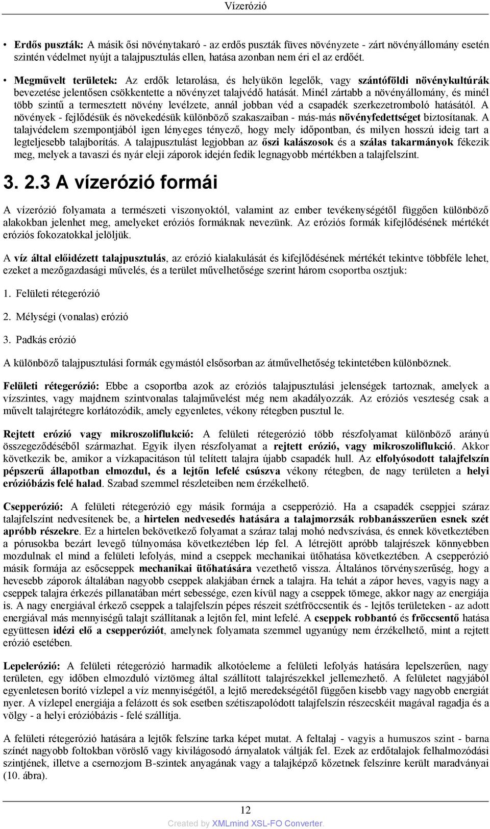 Minél zártabb a növényállomány, és minél több szintű a termesztett növény levélzete, annál jobban véd a csapadék szerkezetromboló hatásától.