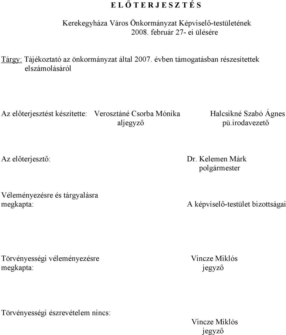 évben támogatásban részesítettek elszámolásáról Az előterjesztést készítette: Verosztáné Csorba Mónika aljegyző Halcsikné Szabó Ágnes