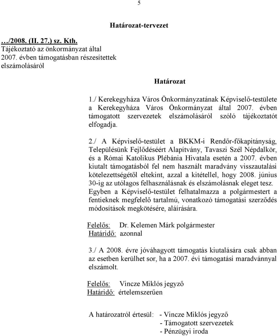 07. évben támogatott szervezetek elszámolásáról szóló tájékoztatót elfogadja. 2.