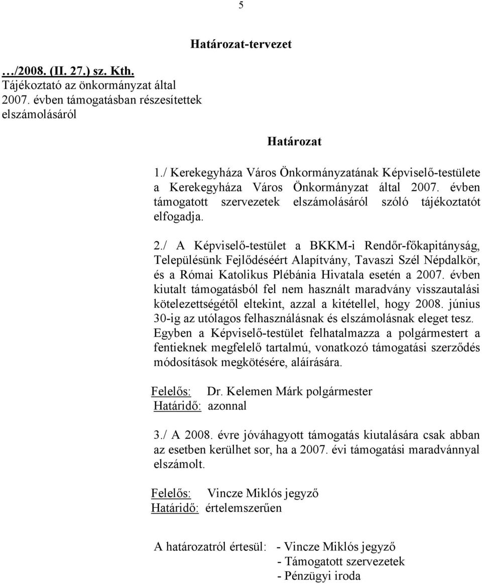 07. évben támogatott szervezetek elszámolásáról szóló tájékoztatót elfogadja. 2.