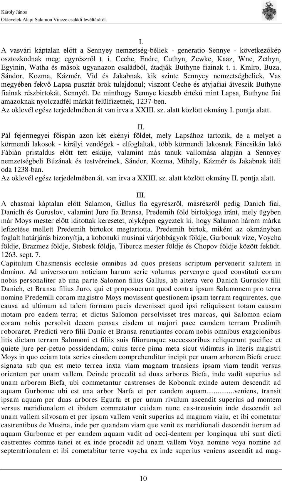 Kmlro, Buza, Sándor, Kozma, Kázmér, Vid és Jakabnak, kik szinte Sennyey nemzetségbeliek, Vas megyében fekvő Lapsa pusztát örök tulajdonul; viszont Ceche és atyjafiai átveszik Buthyne fiainak