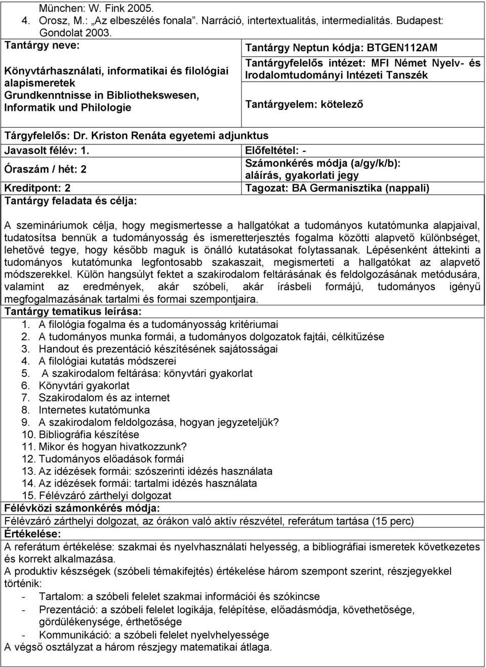 MFI Német Nyelv- és Irodalomtudományi Intézeti Tanszék Tantárgyelem: kötelező Tárgyfelelős: Dr. Kriston Renáta egyetemi adjunktus Javasolt félév: 1.