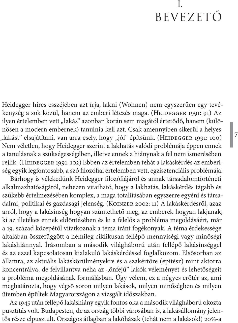 Csak amennyiben sikerül a helyes lakást elsajátítani, van arra esély, hogy jól építsünk.